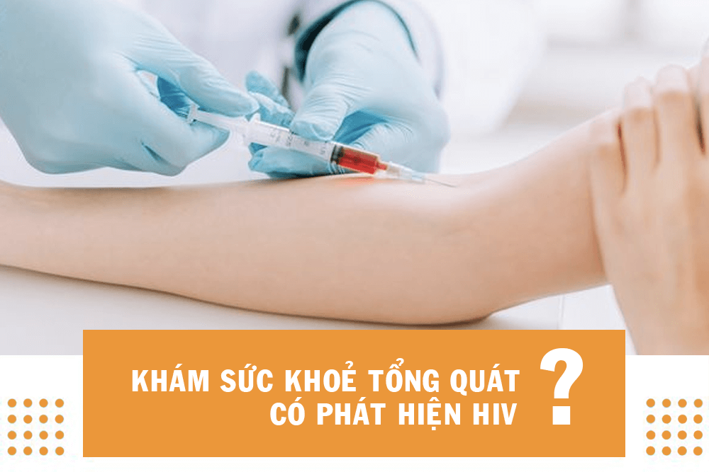 Khám sức khỏe tổng quát có phát hiện hiv hay không?