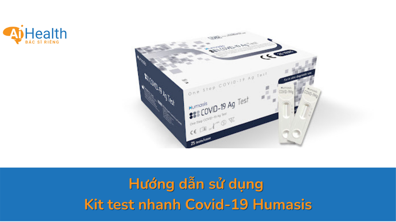 Cách sử dụng kit test nhanh Humasis Covid-19 Ag Test